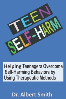 Paperback Teen Self-Harm: Helping Teenagers Overcome Self-Harming Behaviors by Using Therapeutic Methods Book