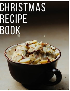 Christmas Recipe Book: Awesome Blank Christmas Recipe Book For Cooking Lovers,Make Your Own Cookbook to Collect Your Favorite Recipes