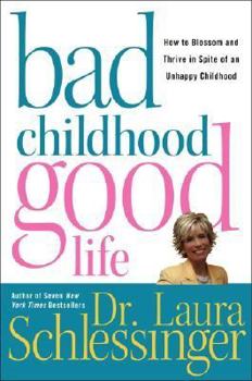 Hardcover Bad Childhood---Good Life: How to Blossom and Thrive in Spite of an Unhappy Childhood Book
