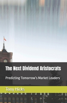 The Next Dividend Aristocrats: Predicting Tomorrow’s Market Leaders