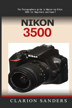 Paperback Nikon 3500: The Photographers guide to Mastering Nikon 3500 for Beginners and Expert Book