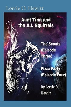 Aunt Tina and the A.I. Squirrels The Scouts (Episode Three) Pizza Party