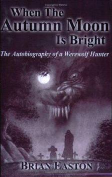 When the Autumn Moon Is Bright: The Autobiography of a Werewolf Hunter - Book #1 of the Autobiography of a Werewolf Hunter