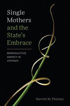 Single Mothers and the State's Embrace: Reproductive Agency in Vietnam