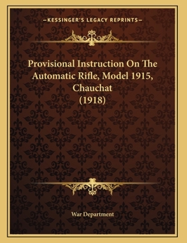 Paperback Provisional Instruction On The Automatic Rifle, Model 1915, Chauchat (1918) Book