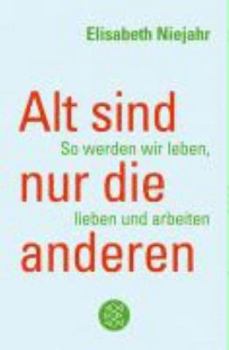 Paperback Alt sind nur die anderen: So werden wir leben, lieben und arbeiten [German] Book
