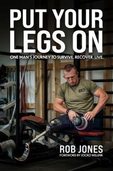 Hardcover Put Your Legs On: One Man's Journey to Survive. Recover. Live. Book