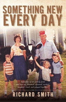 Paperback Something New Every Day: A Farm Family That: Dreamed; Worked; Laughed; Cried; & Prayed Together Volume 1 Book