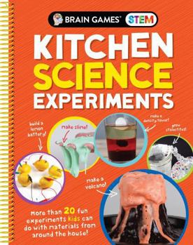 Spiral-bound Brain Games Stem - Kitchen Science Experiments: More Than 20 Fun Experiments Kids Can Do with Materials from Around the House! Book