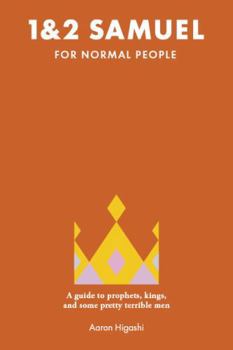 1 & 2 Samuel for Normal People: A Guide to Prophets, Kings, and Some Pretty Terrible Men (The Bible for Normal People)