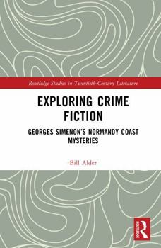 Exploring Crime Fiction: Georges Simenon’s Normandy Coast Mysteries (Routledge Studies in Twentieth-Century Literature)