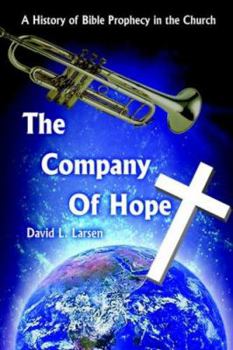 Paperback The Company of Hope: A History of Bible Prophecy in the Church Book