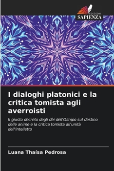 I dialoghi platonici e la critica tomista agli averroisti: Il giusto decreto degli dèi dell'Olimpo sul destino delle anime e la critica tomista all'unità dell'intelletto