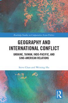 Hardcover Geography and International Conflict: Ukraine, Taiwan, Indo-Pacific, and Sino-American Relations Book