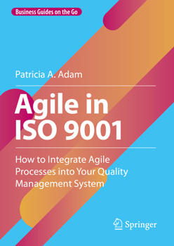 Hardcover Agile in ISO 9001: How to Integrate Agile Processes Into Your Quality Management System Book