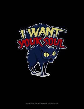 Paperback I Want Your Soul: Composition Notebook: Wide Ruled Book