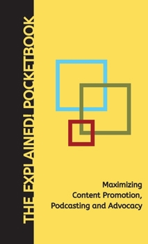 Paperback Maximizing Content Promotion, Podcasting and Advocacy: The Explained! Pocketbook Book