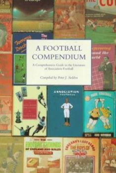 Hardcover A Football Compendium: A Comprehensive Guide to the Literature of Association Football Book