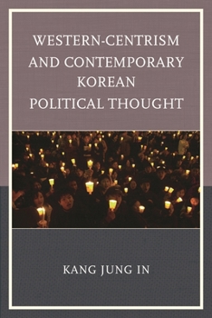 Hardcover Western-Centrism and Contemporary Korean Political Thought Book
