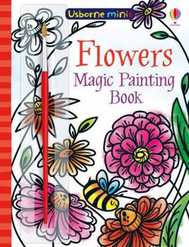 Paperback Magic Painting Flowers (Usborne Minis) Book