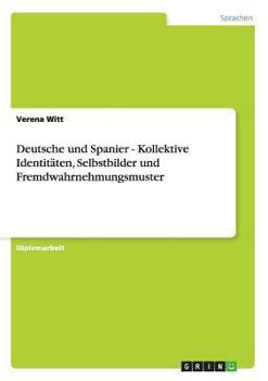 Deutsche und Spanier. Kollektive Identit�ten, Selbstbilder und Fremdwahrnehmungsmuster