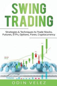 Paperback Swing Trading: Strategies & Techniques to Trade Stocks, Futures, ETFs, Options, Forex, Cryptocurrency Book
