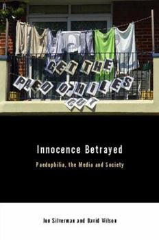 Paperback Innocence Betrayed: Paedophilia, the Media and Society Book