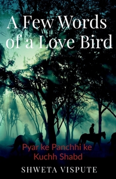 Paperback A Few Words of a Love Bird: Pyar ke Panchhi ke Kuchh Shabd Book