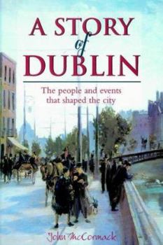 Hardcover A Story of Dublin: The People and Events That Shaped the City Book