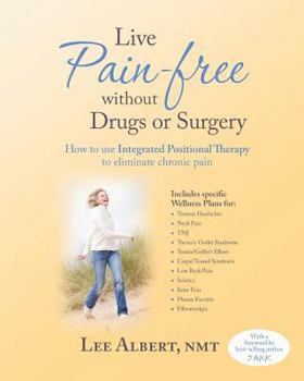Paperback Live Pain Free Without Drugs or Surgery: How to Use Integrated Positional Therapy to Eliminate Chronic Pain Book