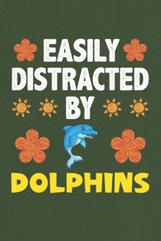 Easily Distracted By Dolphins: Dolphins Lovers Funny Gifts Dot Grid Journal Notebook 6x9 120 Pages