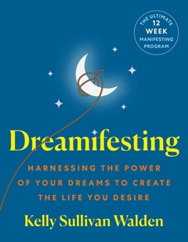 Paperback Dreamifesting: Harnessing the Power of Your Dreams to Create the Life You Desire Book