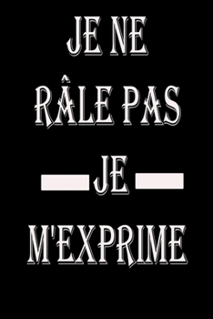 Paperback Je ne r?le pas Je m'exprime: magnifique cahier de notes, carnet de note pour ?crire tous vos projets, vos recettes, vos listes de choses ? faire ou [French] Book