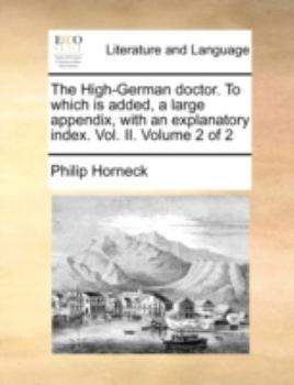 Paperback The High-German Doctor. to Which Is Added, a Large Appendix, with an Explanatory Index. Vol. II. Volume 2 of 2 Book