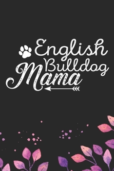 English Bulldog Mama: Cool English Bulldog Dog Mom Journal Notebook - English Bulldog Puppy Lover Gifts – Funny English Bulldog Dog Mum Notebook - English Bulldog Owner Gifts. 6 x 9 in 120 pages