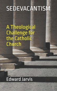 Paperback Sedevacantism: A Theological Challenge for the Catholic Church Book