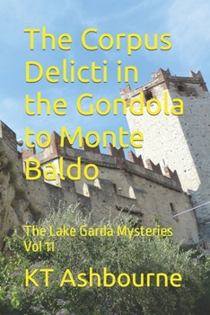Paperback The Corpus Delicti in the Gondola to Monte Baldo: The Lake Garda Mysteries Vol 11 Book