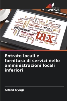 Entrate locali e fornitura di servizi nelle amministrazioni locali inferiori (Italian Edition)