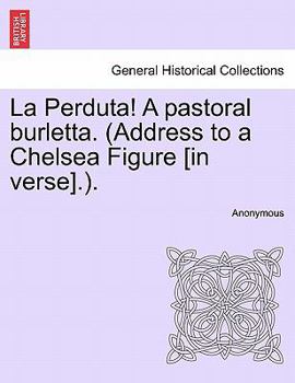 Paperback La Perduta! a Pastoral Burletta. (Address to a Chelsea Figure [in Verse].). Book