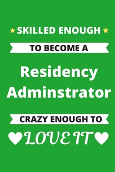 Paperback Skilled Enough to Become a Residency Administrator Crazy Enough to Love It: Graduate Medical Resident Education Coordinator Program Journal Book