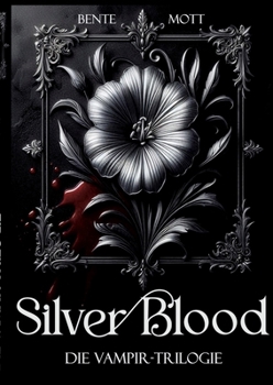Silver Blood: Die Vampir-Trilogie (German Edition)