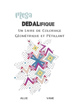 Paperback Méga Dédalifique: Un Livre de Coloriage Géométrique et Pétillant [French] Book