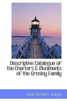 Descriptive Catalogue of the Charters & Muniments of the Gresley Family