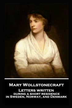 Paperback Mary Wollstonecraft - Letters written during a short residence in Sweden, Norway, and Denmark Book