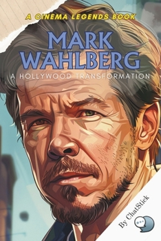 Paperback Mark Wahlberg: A Hollywood Transformation: The Journey from Streetwise Rebel to Movie Mogul Book