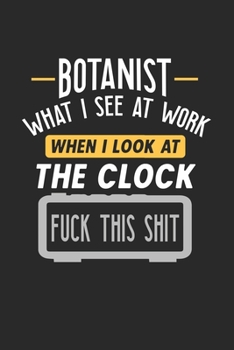 Paperback Botanist What I See At Work: Funny Journal - 6x9 Notebook - 120 pages - Dot Grid Book