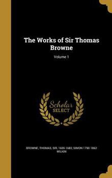 Hardcover The Works of Sir Thomas Browne; Volume 1 Book