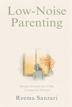 Paperback Low-Noise Parenting: Simple Systems for Calm, Connected Homes Book