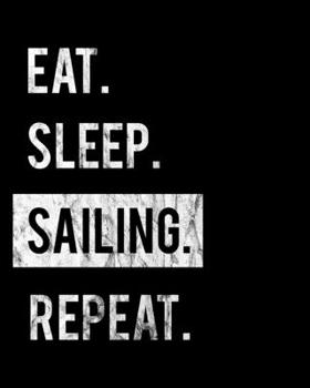 Eat Sleep Sailing Repeat: 2020 Calendar Day to Day Planner Dated Journal Notebook Diary 8 x 10 110 Pages Clean Detailed Book