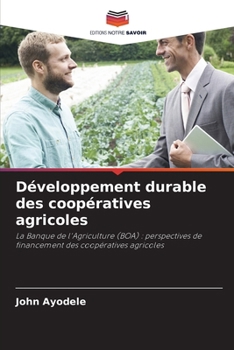 Développement durable des coopératives agricoles: La Banque de l'Agriculture (BOA) : perspectives de financement des coopératives agricoles (French Edition)